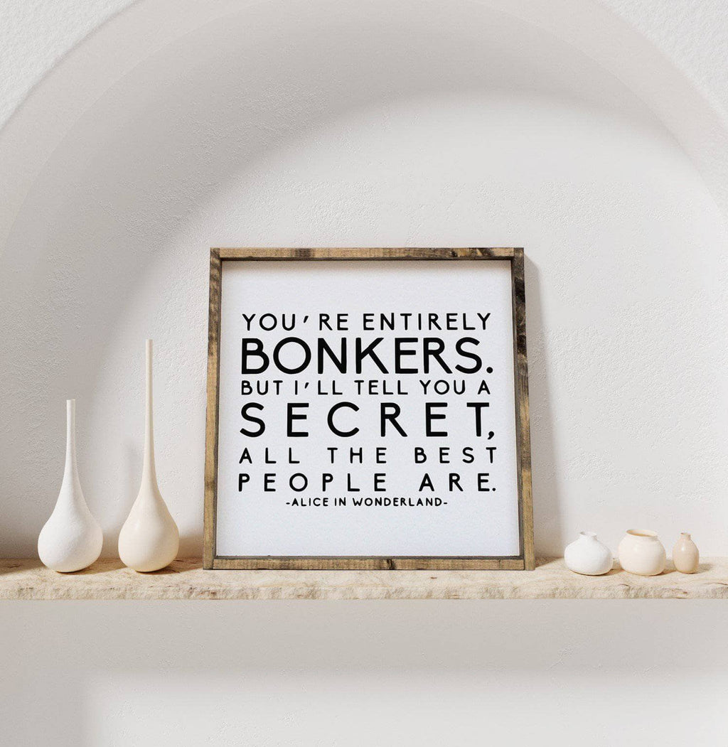 "You're Entirely Bonkers" Alice in Wonderland Quote Wood Sign