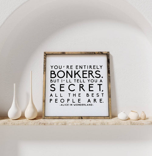 "You're Entirely Bonkers" Alice in Wonderland Quote Wood Sign