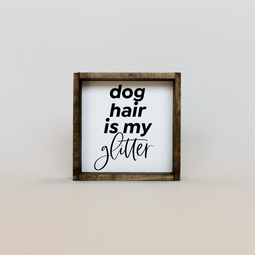 Dog Hair is my Glitter Wood Sign