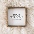 Dogs Welcome (people tolerated) Wood Sign