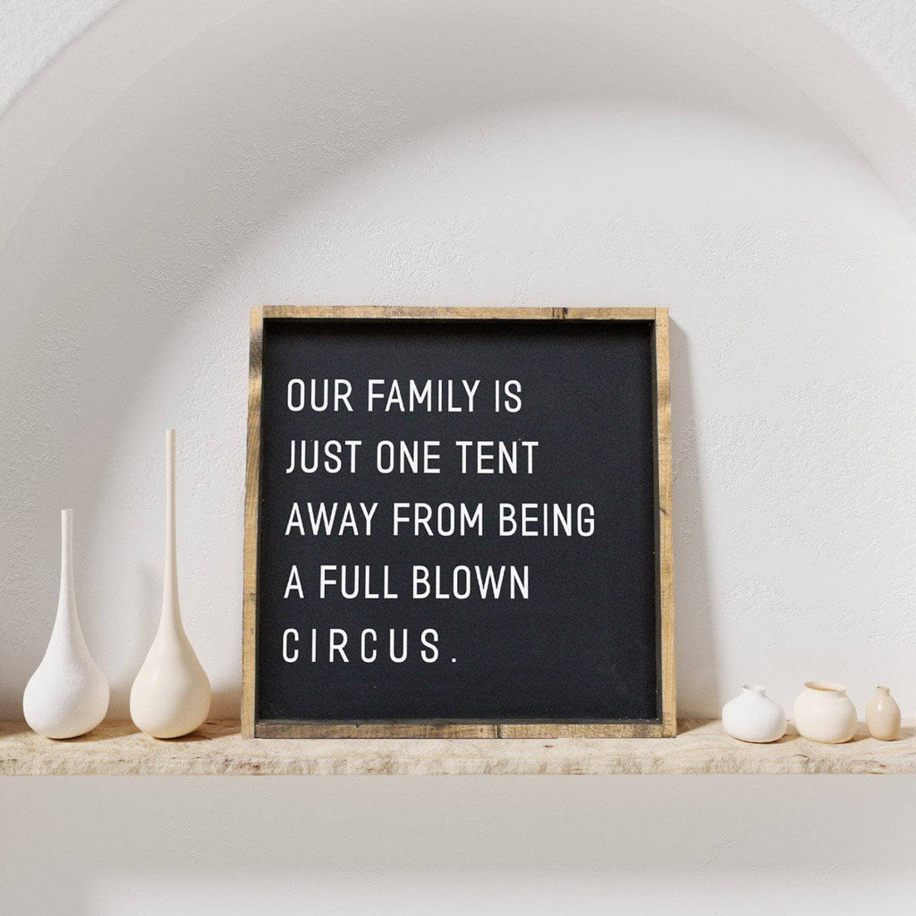 Our Family is Just One Tent Away From Being A Full Blown Circus Wood Sign
