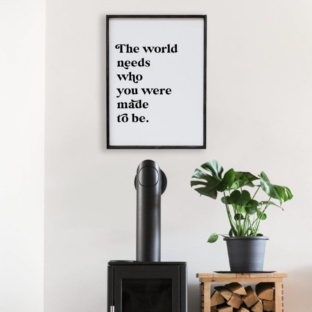 The World Needs Who You Were Made To Be Wood Sign