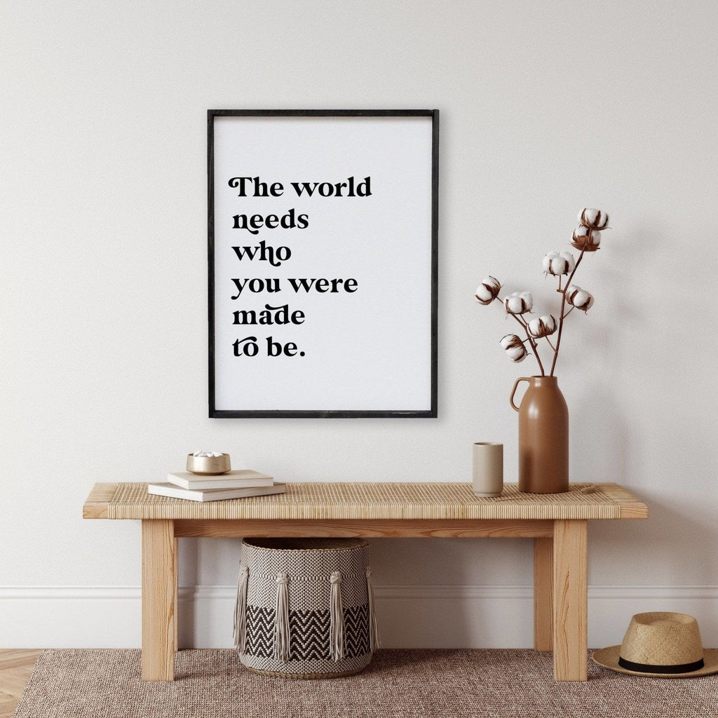 The World Needs Who You Were Made To Be Wood Sign
