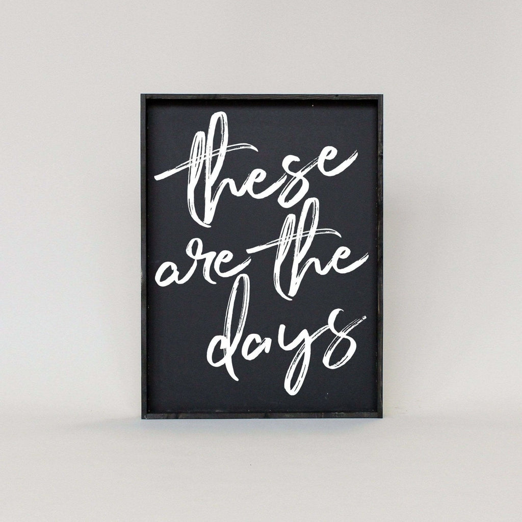 These Are The Days Wood Sign