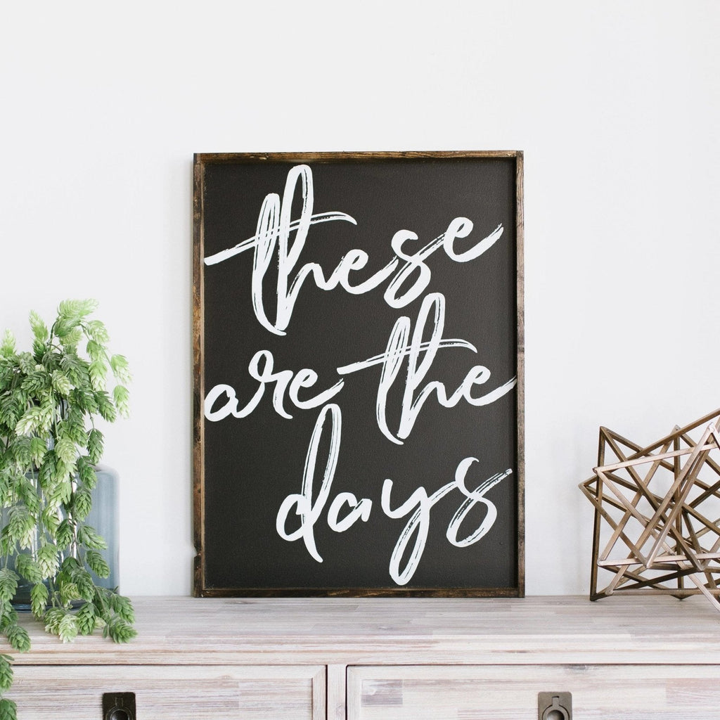 These Are The Days Wood Sign