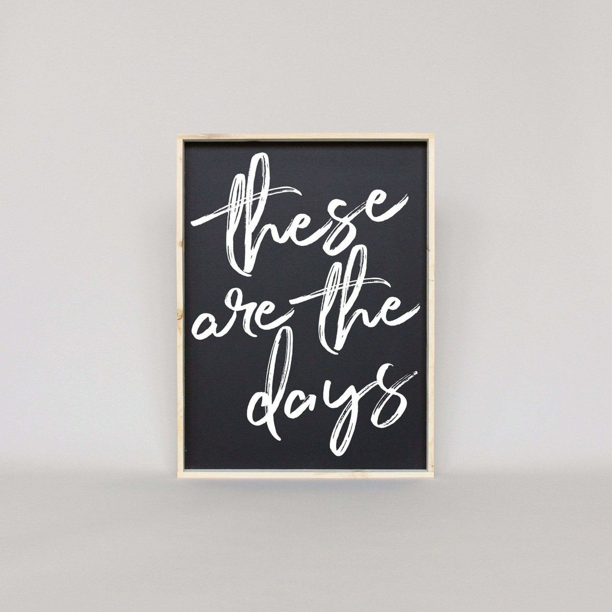 These Are The Days Wood Sign