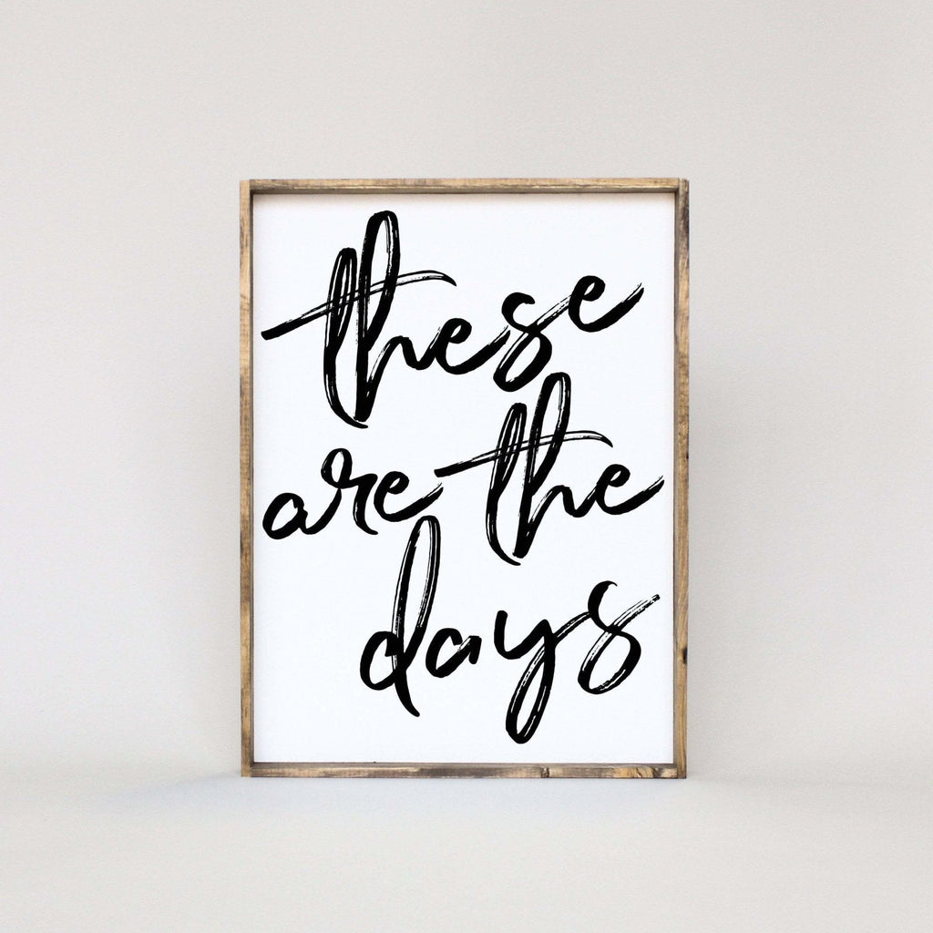 These Are The Days Wood Sign