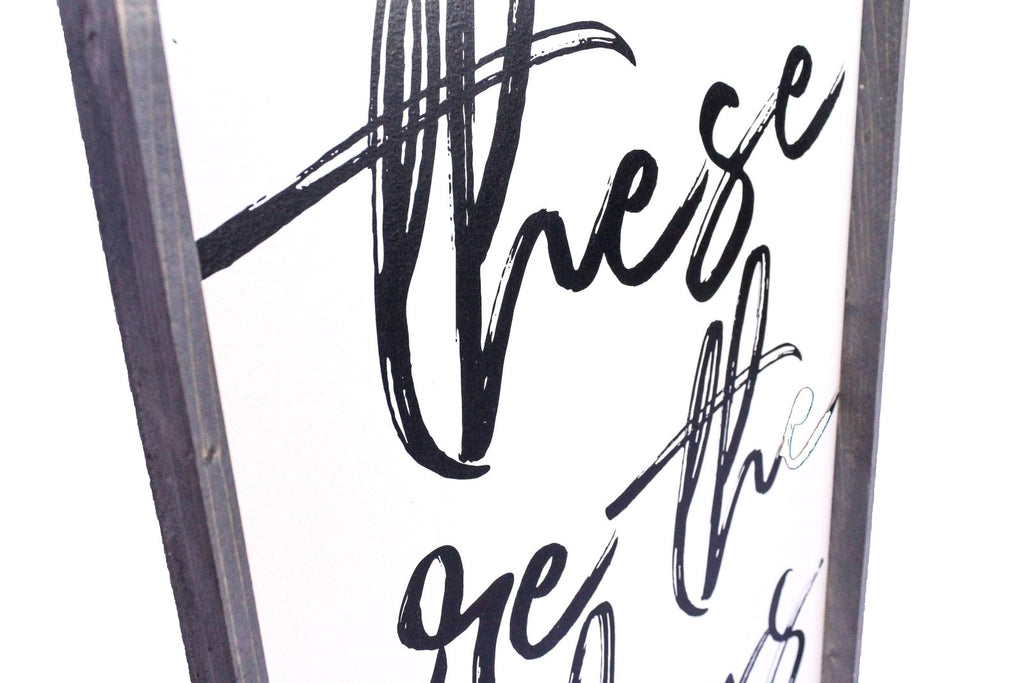 These Are The Days Wood Sign