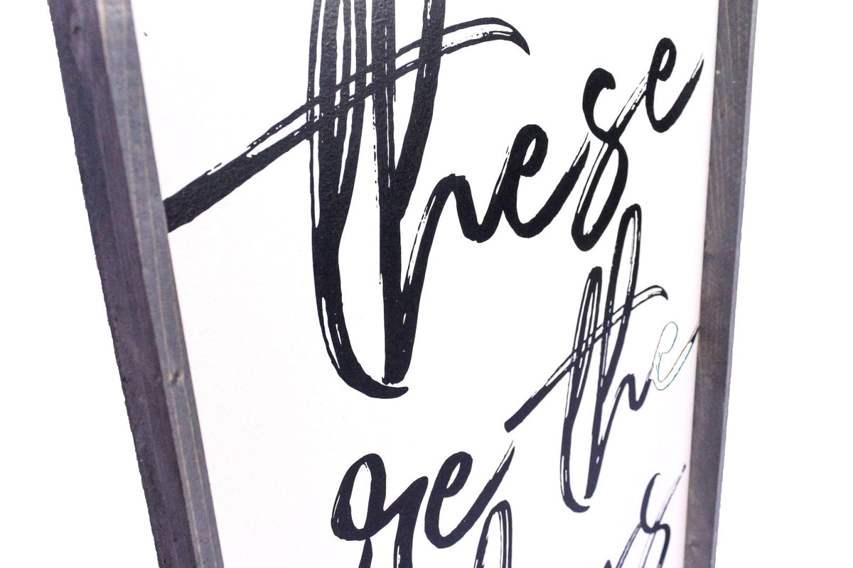 These Are The Days Wood Sign