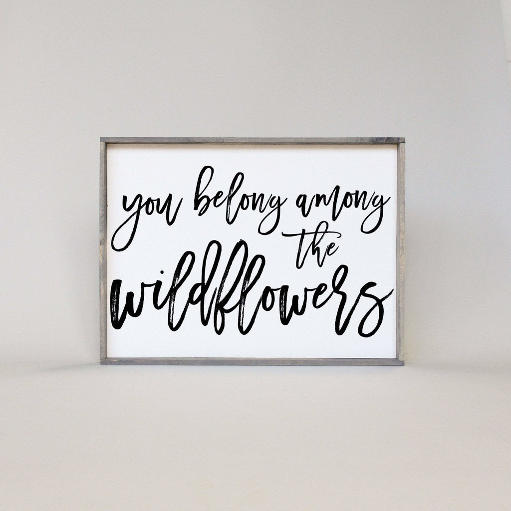 You Belong Among The Wildflowers Wood Sign