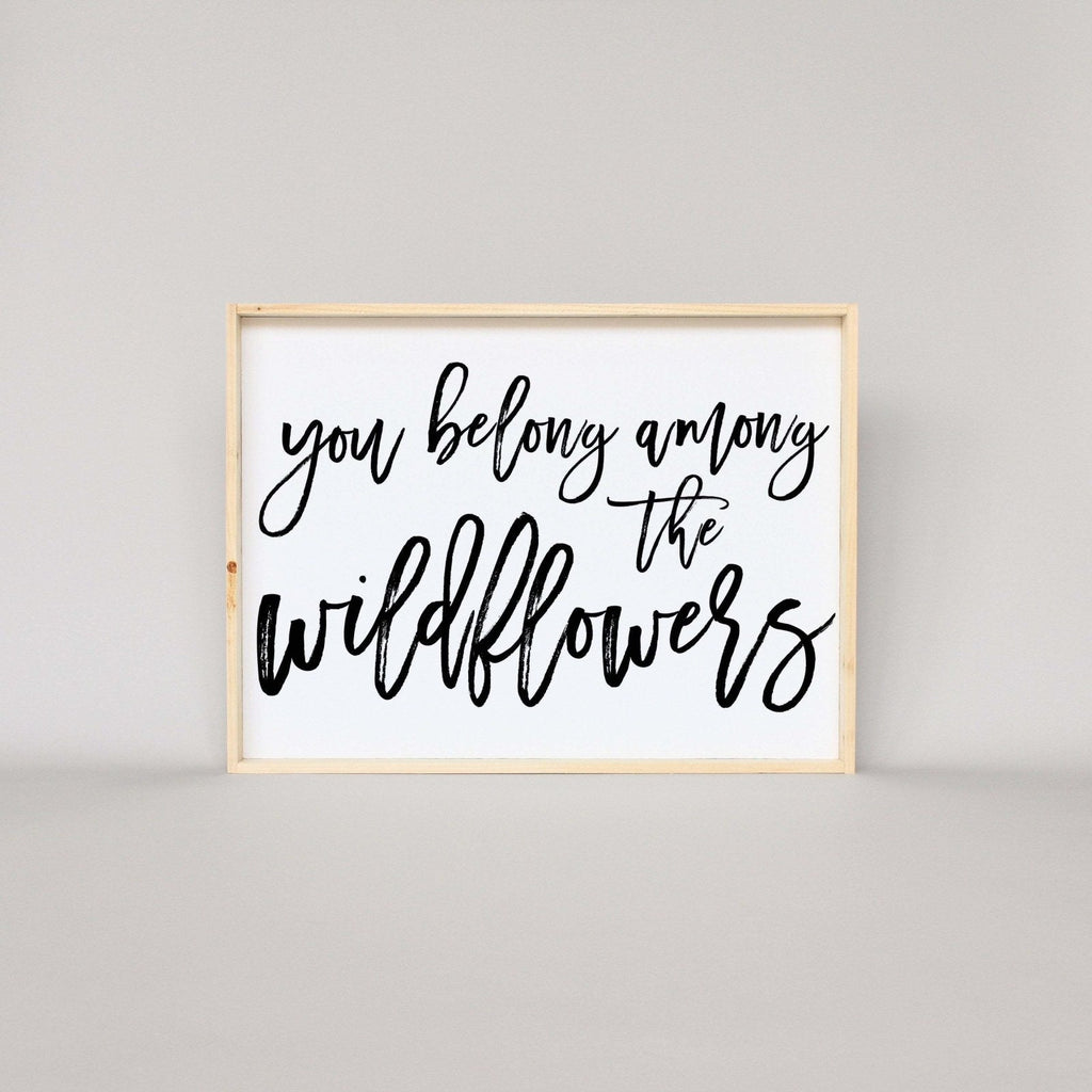 You Belong Among The Wildflowers Wood Sign