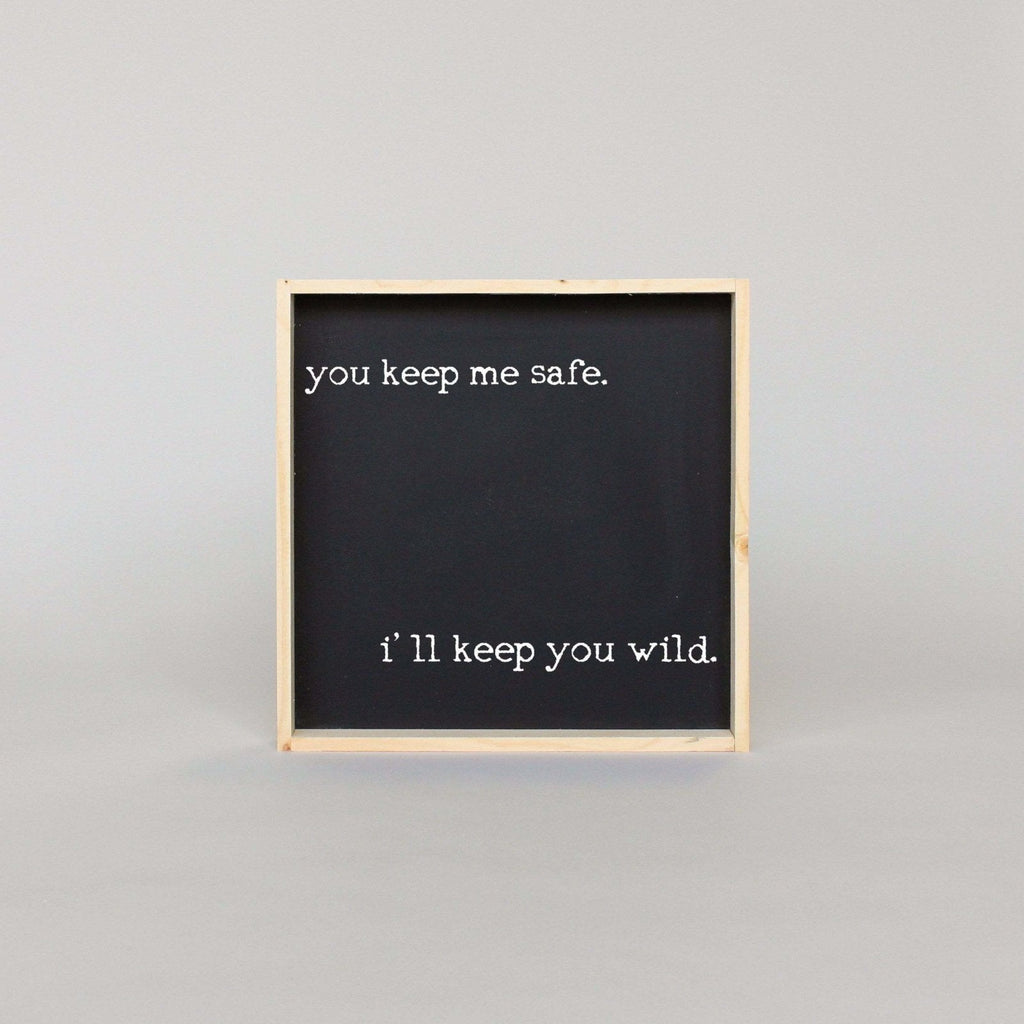 You Keep Me Safe I'll Keep You Wild Wood Sign