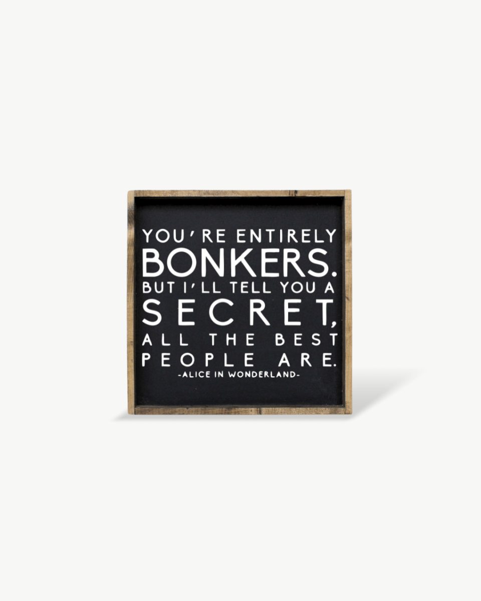 "You're Entirely Bonkers" Alice in Wonderland Quote Wood Sign