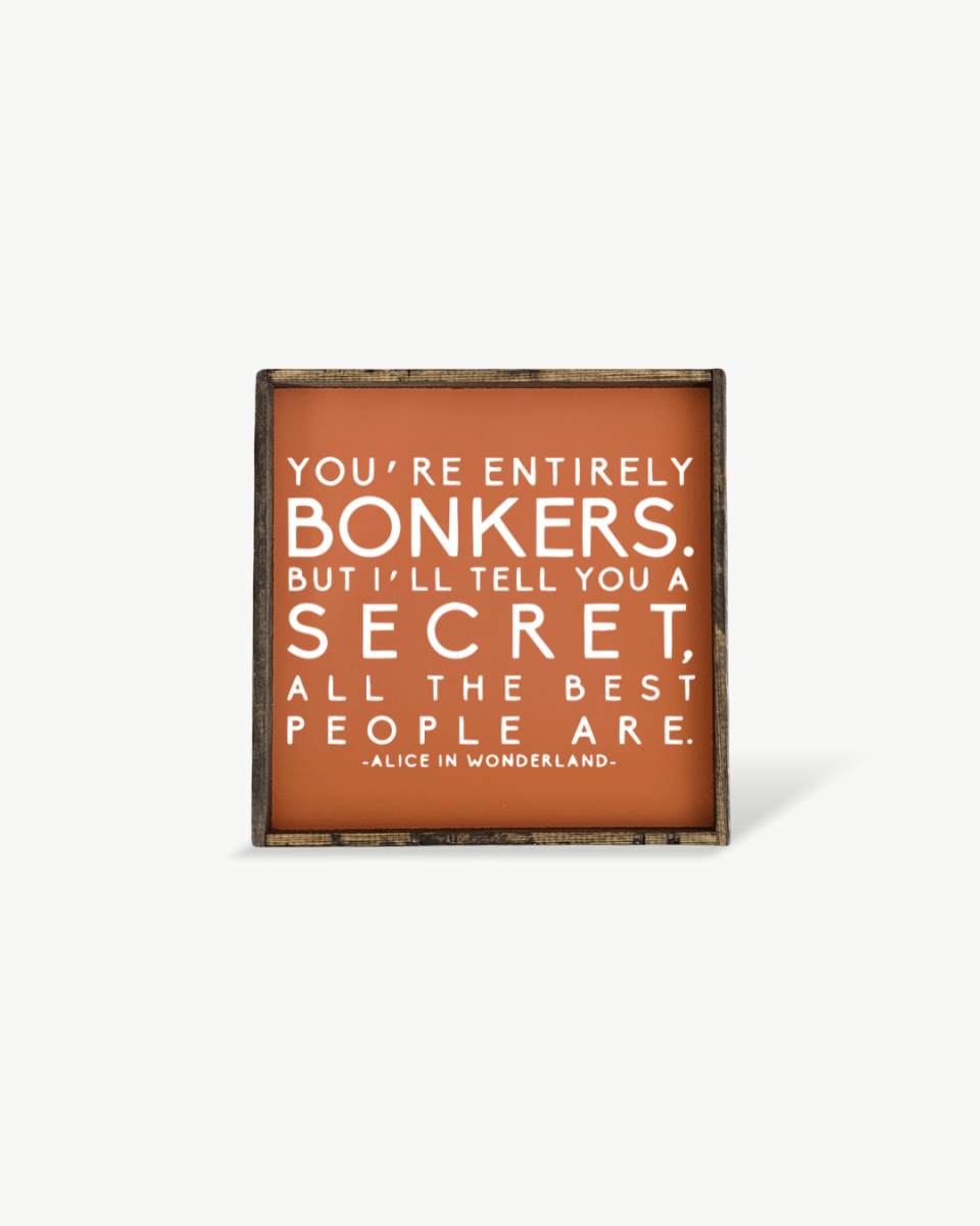 "You're Entirely Bonkers" Alice in Wonderland Quote Wood Sign
